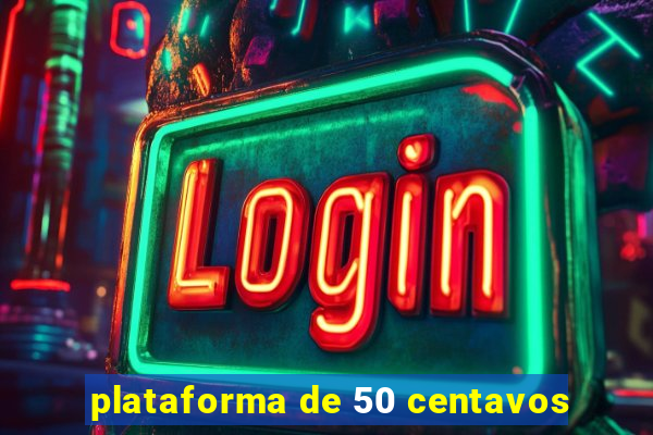 plataforma de 50 centavos